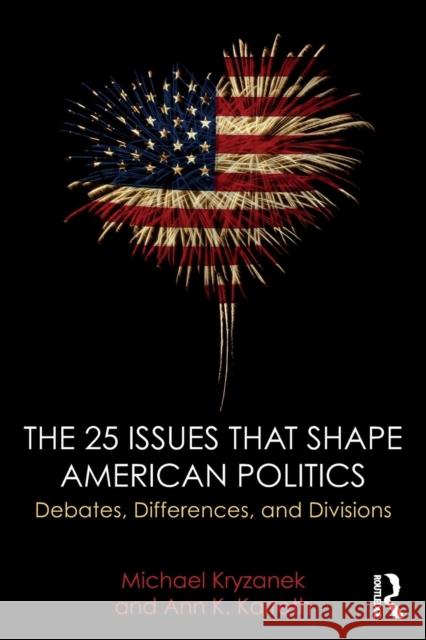 The 25 Issues That Shape American Politics: Debates, Differences, and Divisions Michael J. Kryzanek Ann K. Karreth 9781138654754 Routledge - książka