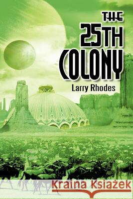 The 25th Colony Larry Rhodes 9781462044511 iUniverse.com - książka