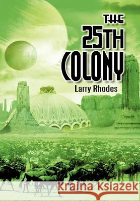 The 25th Colony Larry Rhodes 9781462044535 iUniverse.com - książka