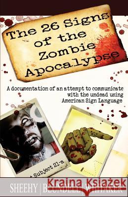 The 26 Signs of the Zombie Apocalypse: A documentation of an attempt to communicate with the undead using American Sign Languge Whitaker, Tarah 9781987614312 Createspace Independent Publishing Platform - książka