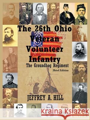 The 26Th Ohio Veteran Volunteer Infantry: The Groundhog Regiment Jeffrey Hill 9781728337517 Authorhouse - książka