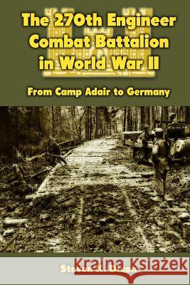 The 270th Engineer Combat Battalion in World War II: From Camp Adair to Germany Steven K. Dixon 9781470157067 Createspace - książka
