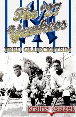 The '27 Yankees Fred Glueckstein 9781413484267 Xlibris Corporation - książka