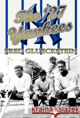 The '27 Yankees Fred Glueckstein 9781413484274 Xlibris Corporation - książka
