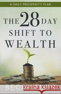 The 28 Day Shift To Wealth: A Daily Prosperity Plan Lewis, Beca 9780971952997 Perception Publishing - książka