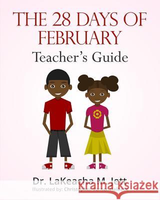 The 28 Days of February: A Teacher's Guide for African American History Dr Lakeacha M. Jett 9781475141658 Createspace - książka