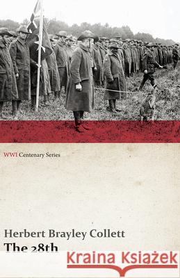 The 28th: A Record of War Service in the Australian Imperial Force, 1915-19 - Volume I. (WWI Centenary Series) Herbert Brayley Collett 9781473313071 Last Post Press - książka