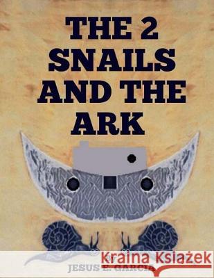 The 2 Snails and the Ark Jesus E. Garcia 9781724364500 Createspace Independent Publishing Platform - książka