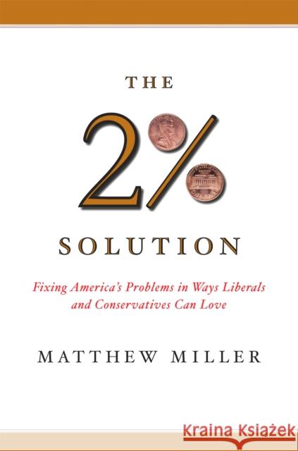 The 2% Solution: Fixing America's Problems in Ways Liberals and Conservatives Can Love Miller, Matthew 9781586482893 PublicAffairs - książka