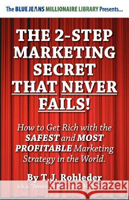 The 2-Step Marketing Secret Than Never Fails! T. J. Rohleder 9781933356976 M.O.R.E. Incorporated - książka