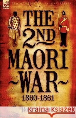 The 2nd Maori War: 1860-1861 Carey, Robert 9781846773594 Leonaur Ltd - książka