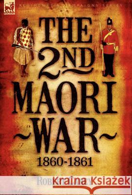 The 2nd Maori War: 1860-1861 Carey, Robert 9781846773600 Leonaur Ltd - książka