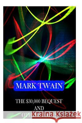 The $30,000 Bequest And Other Stories Twain, Mark 9781478171904 Createspace - książka