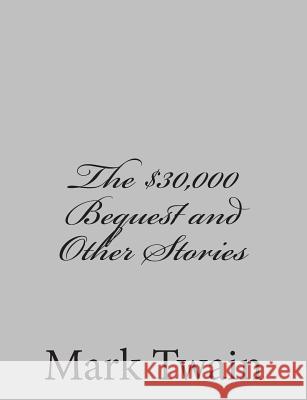 The $30,000 Bequest and Other Stories Mark Twain 9781484004678 Createspace - książka