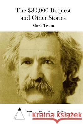 The $30,000 Bequest and Other Stories Mark Twain The Perfect Library 9781512185911 Createspace - książka