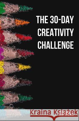 The 30-Day Creativity Challenge: 30 Days to a Seriously More Creative You Ed Bell 9780998130248 Song Foundry - książka