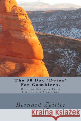 The 30 Day 'Detox' For Gamblers.: Help for Recovery From COmpulsive Gambling Zeitler, Bernard 9781511899727 Createspace - książka