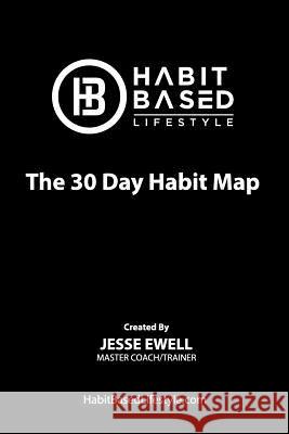 The 30 Day Habit Map: To Build the Person We Must Build Their Habits Jesse Ewell 9781795899086 Independently Published - książka