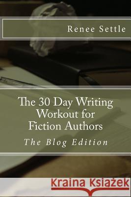 The 30 Day Writing Workout for Fiction Authors: The Blogging Edition Renee Settle 9781541111561 Createspace Independent Publishing Platform - książka