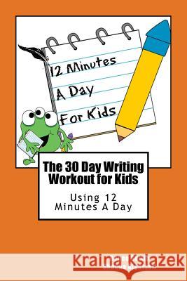 The 30 Day Writing Workout for Kids - Orange version: Using 12 Minutes A Day Rightsell, Shanna 9781537083674 Createspace Independent Publishing Platform - książka