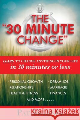 The 30 Minute Change: Learn to Change Anything in Your Life in 30 Minutes or Less Pat Sweeney 9781975985004 Createspace Independent Publishing Platform - książka