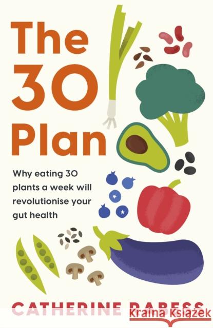 The 30 Plan: Why eating 30 plants a week will revolutionise your gut health Catherine Rabess 9781035422159 Headline Publishing Group - książka