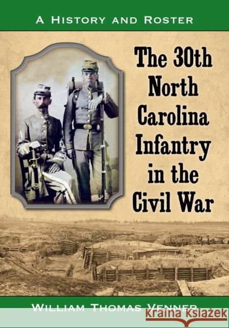The 30th North Carolina Infantry in the Civil War: A History and Roster William Thomas Venner 9781476662404 McFarland & Company - książka