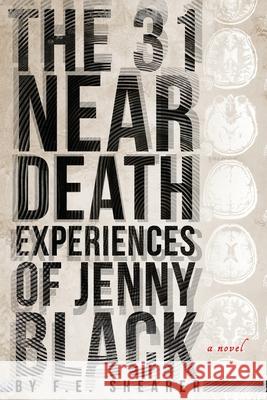 The 31 Near Death Experiences of Jenny Black: A Metaphysical Mystery F. E. Shearer 9781734519747 Pumpjack Press - książka