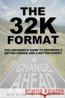 The 32K Format: : The CoParent's Guide To Becoming A Better Person And A Better Parent Kevin L. Scott 9780578844930 Kevin L Scott - książka