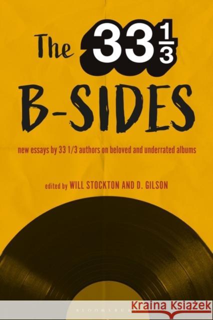 The 33 1/3 B-sides: New Essays by 33 1/3 Authors on Beloved and Underrated Albums Professor Will Stockton (Clemson University, USA), Professor D. Gilson (Missouri State University, USA) 9781501342943 Bloomsbury Publishing Plc - książka
