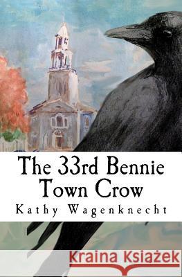 The 33rd Bennie Town Crow Kathy Wagenknecht 9781530402786 Createspace Independent Publishing Platform - książka