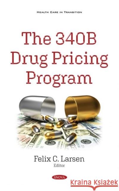 The 340B Drug Pricing Program Felix C. Larsen   9781536179040 Nova Science Publishers Inc - książka