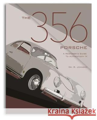 The 356 Porsche: A Restorer's Guide to Authenticity IV Brett Johnson 9780929758282 Tpr - książka