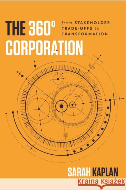 The 360° Corporation: From Stakeholder Trade-Offs to Transformation Kaplan, Sarah 9781503607972 Stanford Business Books - książka