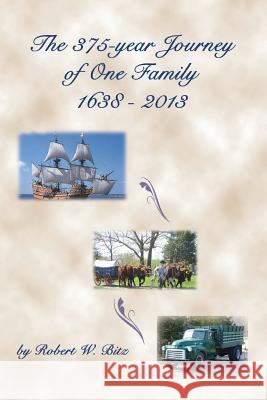 The 375 Year Journey of One Family Robert W. Bitz 9780985950453 Ward Bitz Publishing - książka