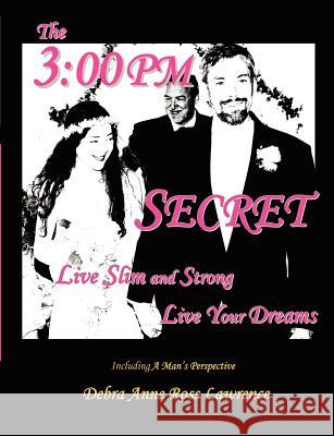 The 3: 00 PM Secret: Live Slim and Strong, Live Your Dreams Lawrence, Debra Anne Ross 9780979745904 Glacier Dog - książka