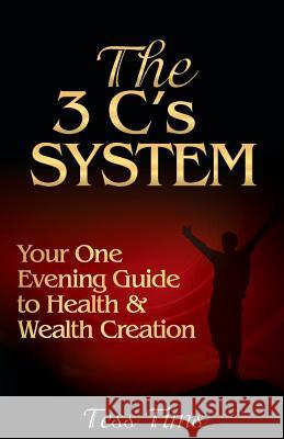 The 3 C's System: Your One Evening Guide to Health and Wealth Creation Tess Tims 9781494394974 Createspace - książka