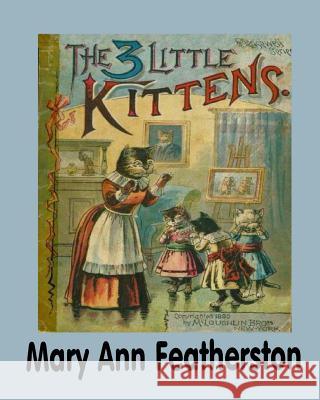 The 3 Little Kittens Mary Ann Featherston 9781492375715 Createspace - książka