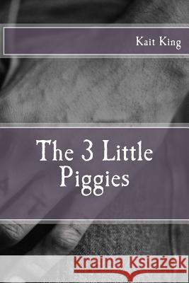 The 3 Little Piggies Kait King 9781517360443 Createspace - książka
