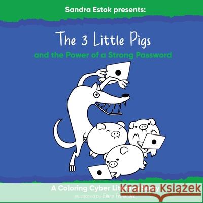 The 3 Little Pigs And The Power Of A Strong Password Sandra Estok Elisha Fernandez Elisha Fernandez 9781952201080 Way 2 Protect - książka