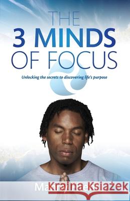 The 3 Minds of Focus: Unlocking the secrets to discovering your life's purpose Manny Fiteni 9780646508917 Future Purpose Pty. Limited - książka