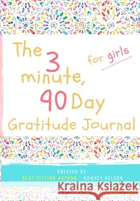 The 3 Minute, 90 Day Gratitude Journal for Girls: A Positive Thinking and Gratitude Journal For Girls to Promote Happiness, Self-Confidence and Well-Being (6.69 X 9.61 Inch 103 Pages) Romney Nelson 9781922453341 Life Graduate Publishing Group - książka