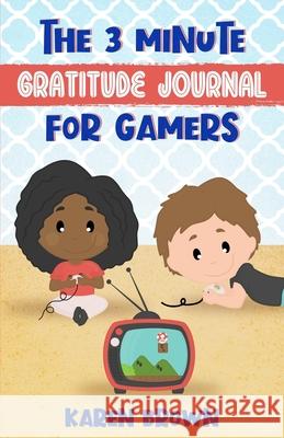 The 3 Minute Gratitude Journal for Gamers Karen Brown 9781914133121 Ckb Press - książka