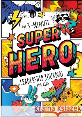 The 3-Minute Superhero Leadership Journal for Kids: A Guide to Becoming a Confident and Positive Leader (Growth Mindset Journal for Kids) (A5 - 5.8 x 8.3 inch) Blank Classic 9781774761908 Blank Classic - książka