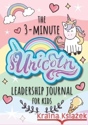 The 3-Minute Unicorn Leadership Journal for Kids: A Guide to Becoming a Confident and Positive Leader (Growth Mindset Journal for Kids) (A5 - 5.8 x 8.3 inch) Blank Classic 9781774761786 Blank Classic - książka