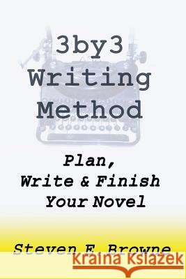 The 3by3 Writing Method - Plan, Write & Finish Your Novel: The Workbook Steven E. Browne 9780914499060 Wilton Place Publishing - książka