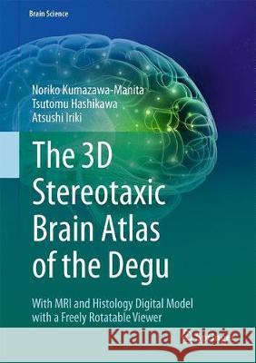 The 3D Stereotaxic Brain Atlas of the Degu: With MRI and Histology Digital Model with a Freely Rotatable Viewer Kumazawa-Manita, Noriko 9784431566137 Springer - książka