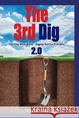 The 3rd Dig: Learning What Works- Digging Success Principles Terry Phillips   9781952485824 Redhawk Publications - książka