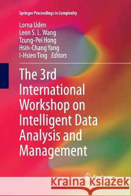 The 3rd International Workshop on Intelligent Data Analysis and Management Lorna Uden Leon S. L. Wang Tzung-Pei Hong 9789400792869 Springer - książka