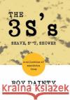 The 3s's: Shave, S**t, Shower Dainty, Roy 9781481775434 Authorhouse